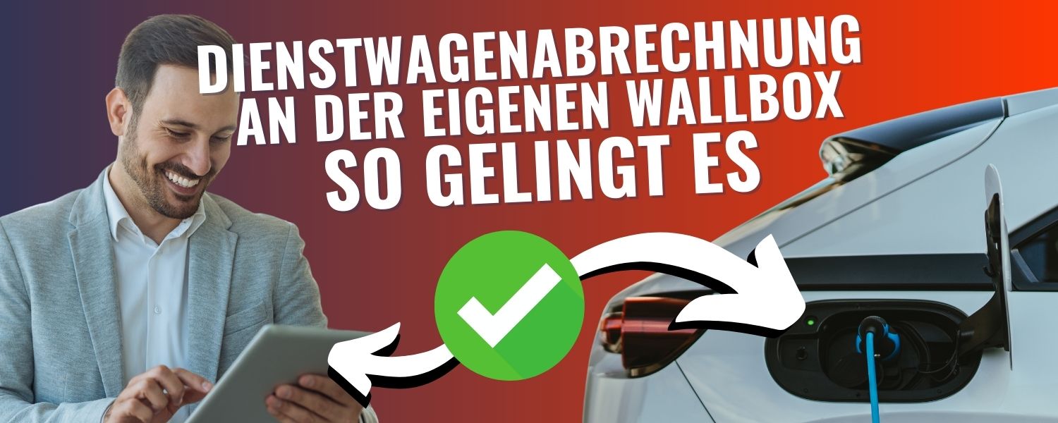 Dienstwagenabrechnung an der eigenen Wallbox – so gelingt es